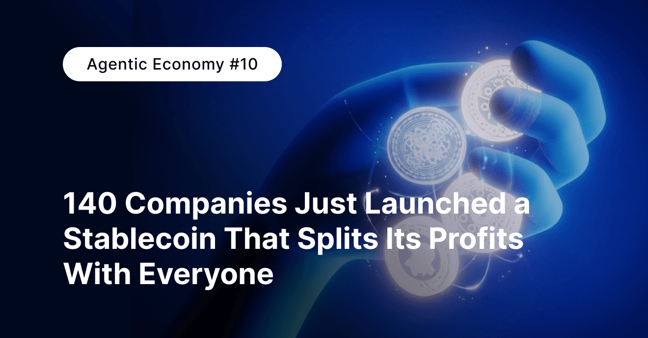 Deep Dive | Agentic Economy #10: 140 Companies Just Launched a Stablecoin That Splits Its Profits With Everyone